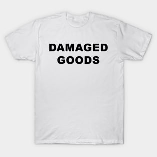 DAMAGED GOODS T-Shirt